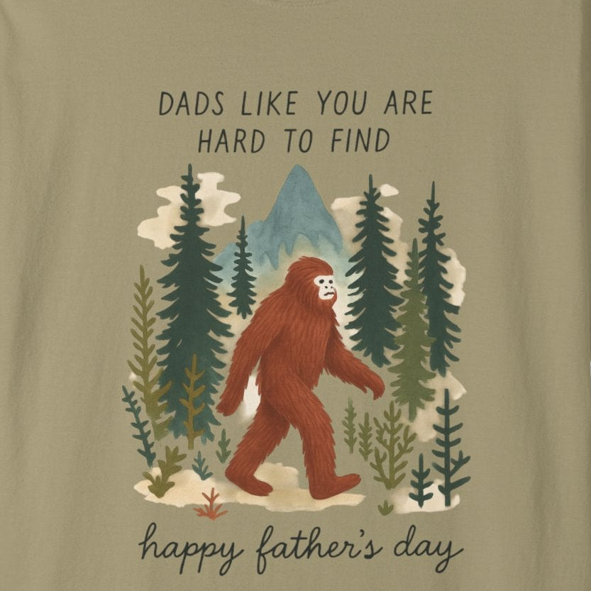 Bigfoot "Dads Like You Are Hard to Find" Father's Day T-Shirt