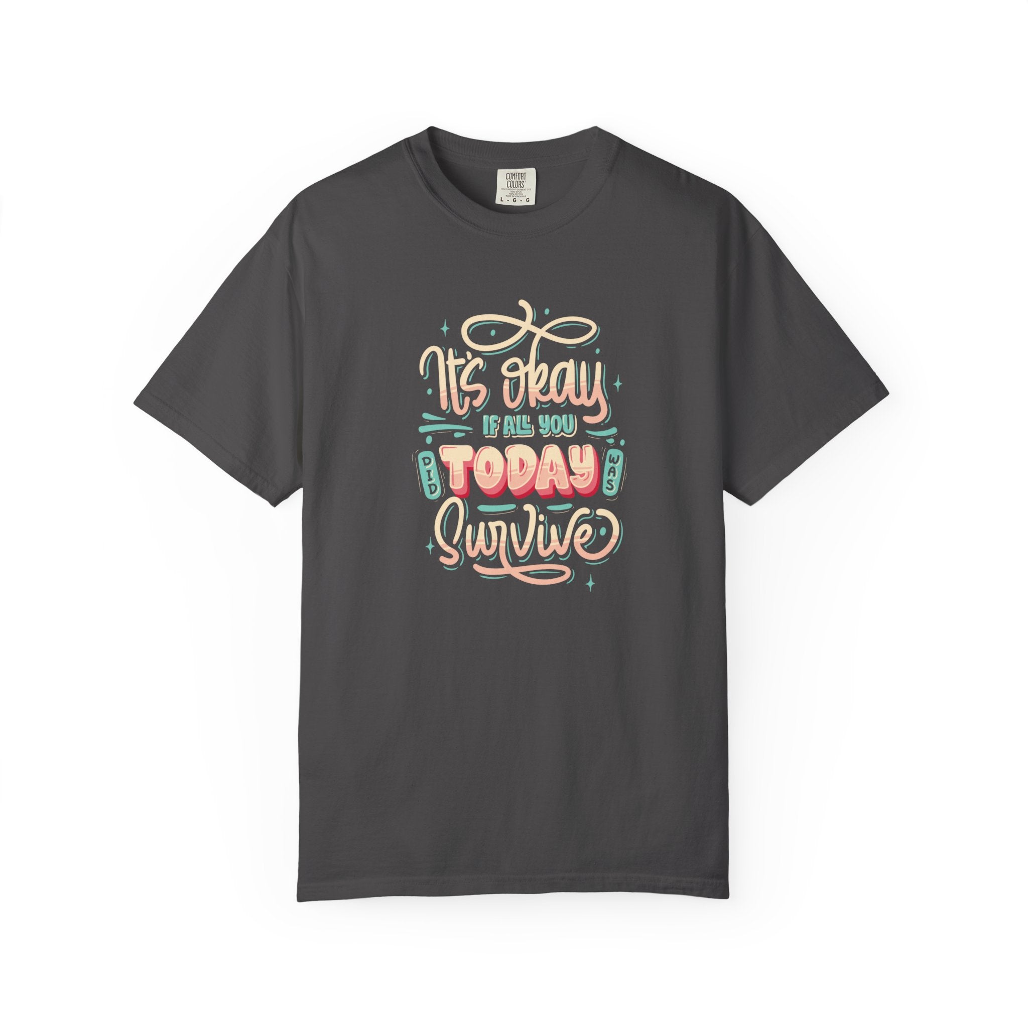 Its Okay if All You Did Today was Survive' T-Shirt, Inspirational Support T-Shirt