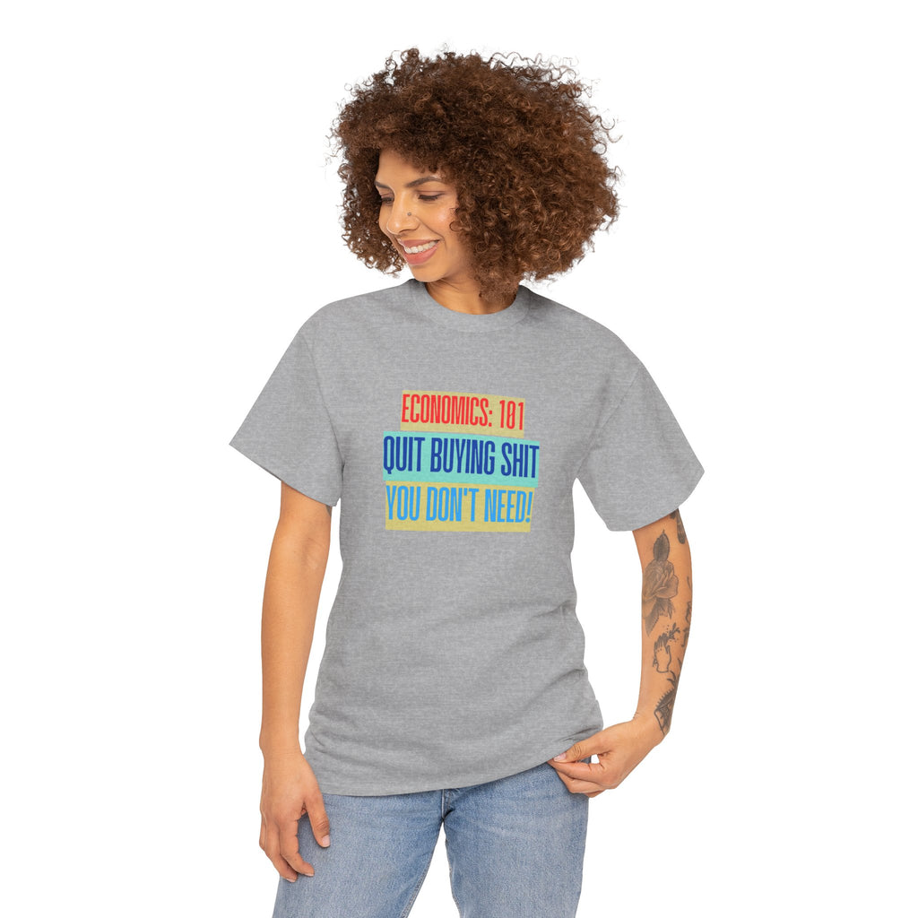Economics 101 "Quit Buying Shit You Don’t Need" T-Shirt, Funny T-Shirt
