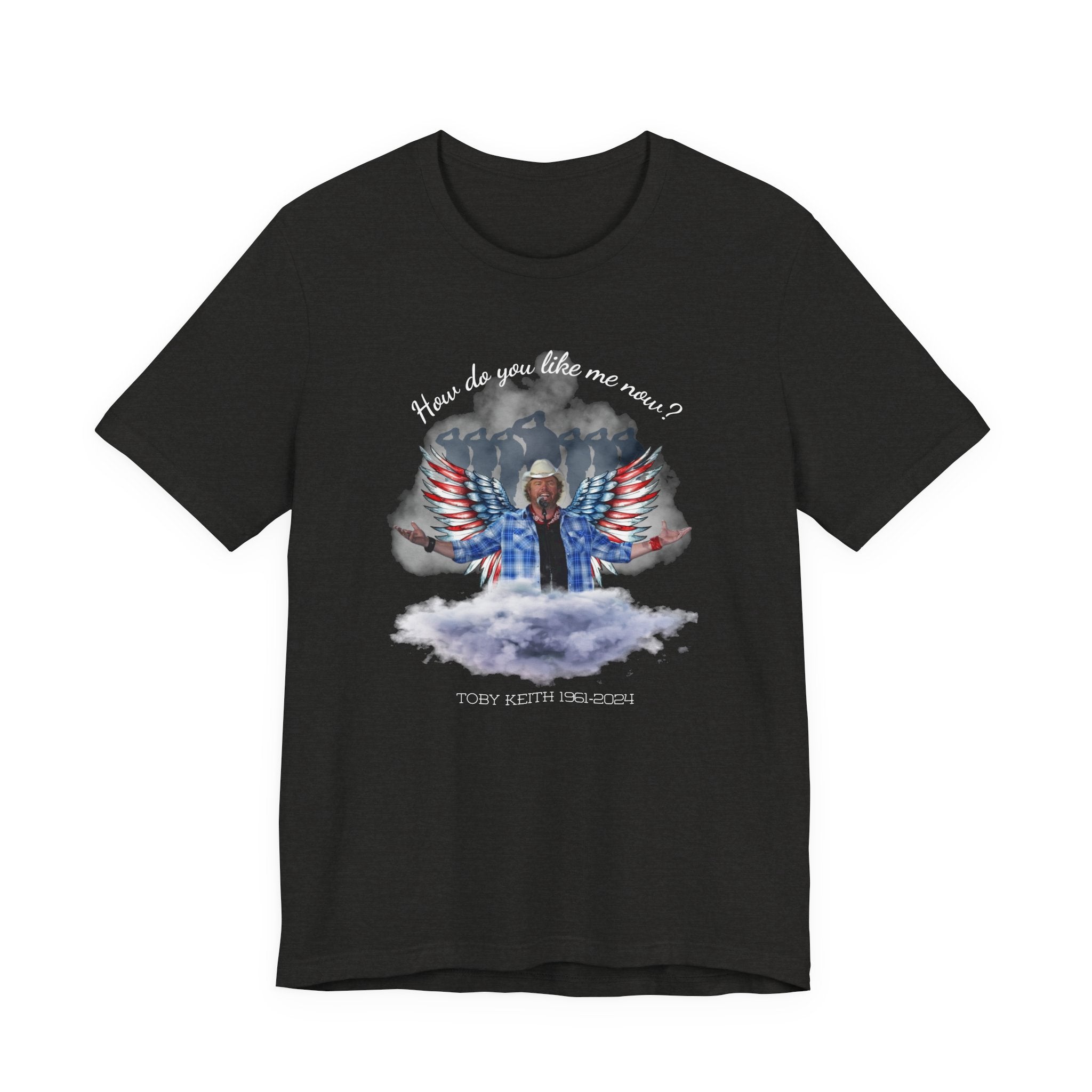 How do you like me now? Toby Keith T-Shirt for men and Women, Toby Keith Memorial