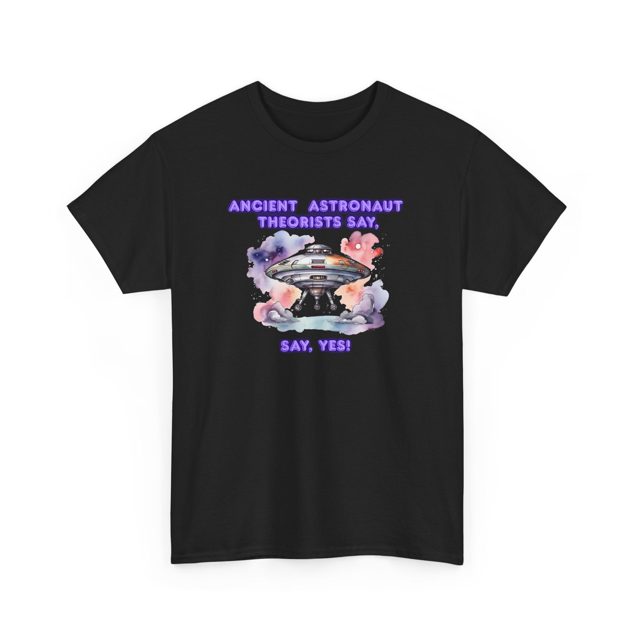 Ancient Astronaut Theorists say,  YES! T-Shirt | UFO Graphic Tee