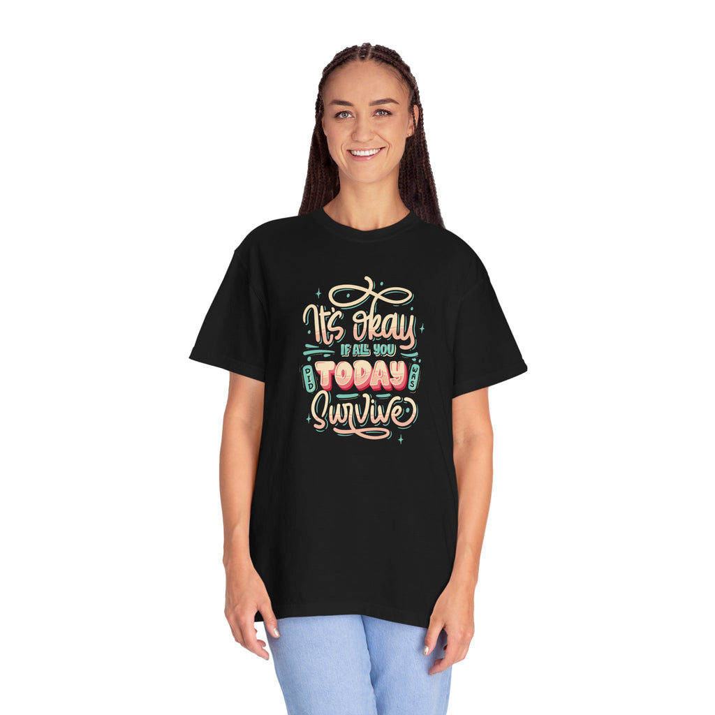 Its Okay if All You Did Today was Survive' T-Shirt, Inspirational Support T-Shirt