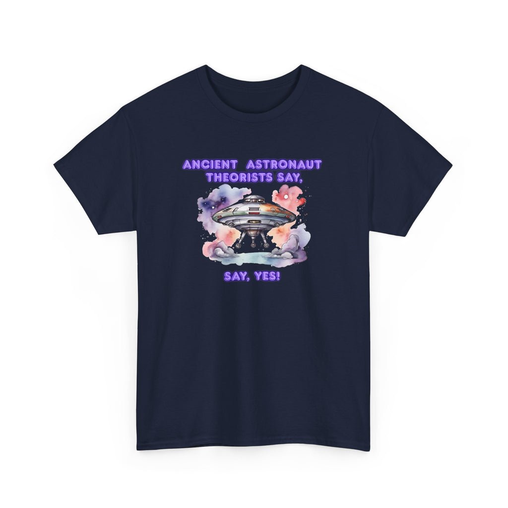 Ancient Astronaut Theorists say,  YES! T-Shirt | UFO Graphic Tee
