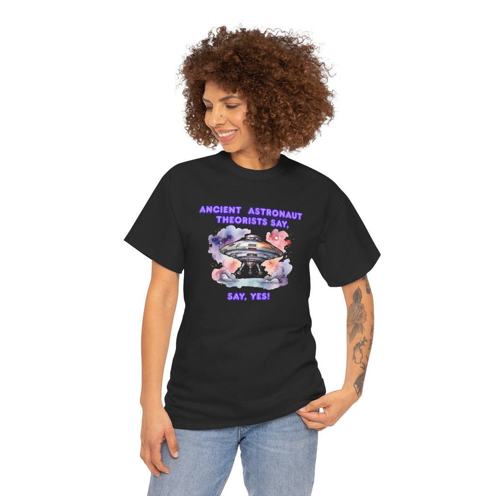 Ancient Astronaut Theorists say,  YES! T-Shirt | UFO Graphic Tee