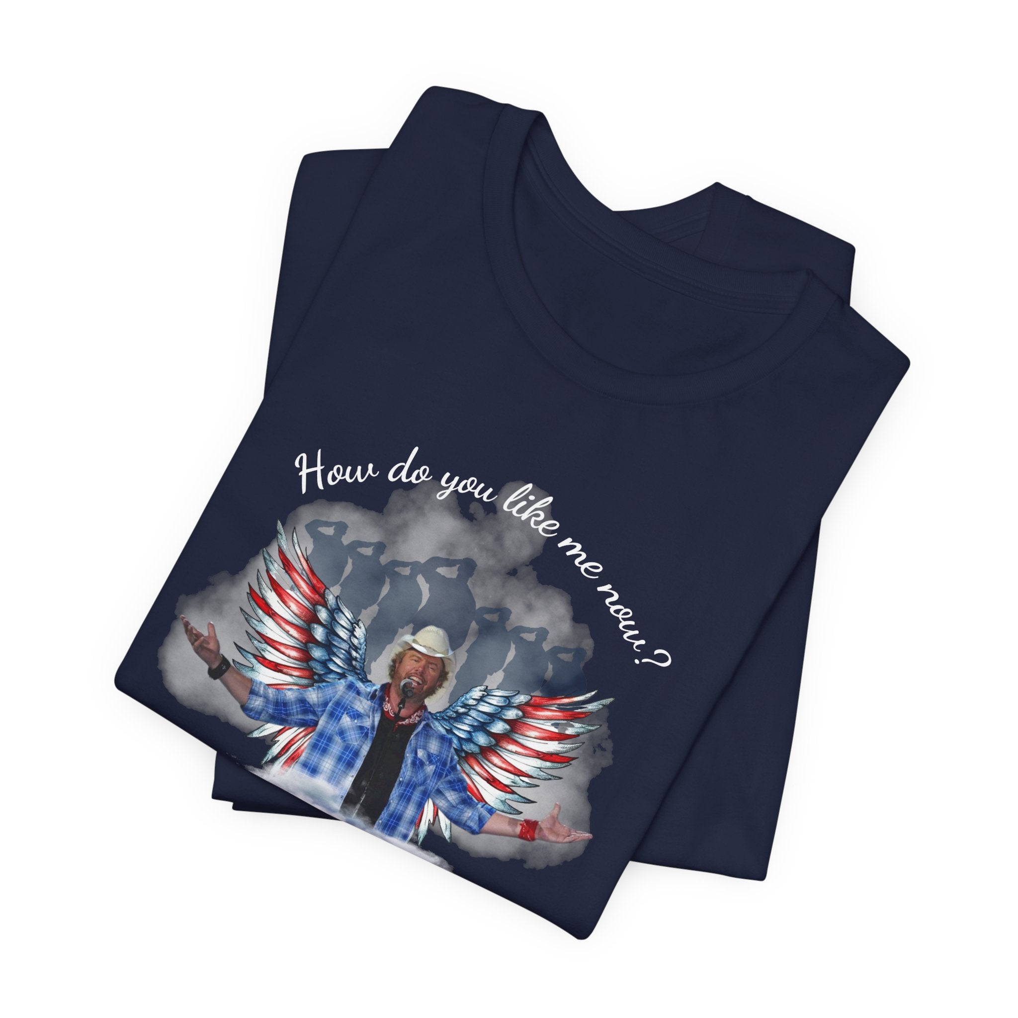 How do you like me now? Toby Keith T-Shirt for men and Women, Toby Keith Memorial