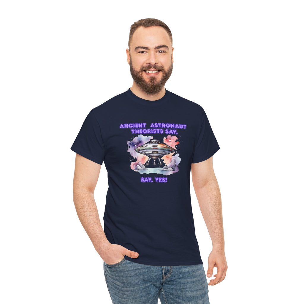Ancient Astronaut Theorists say,  YES! T-Shirt | UFO Graphic Tee
