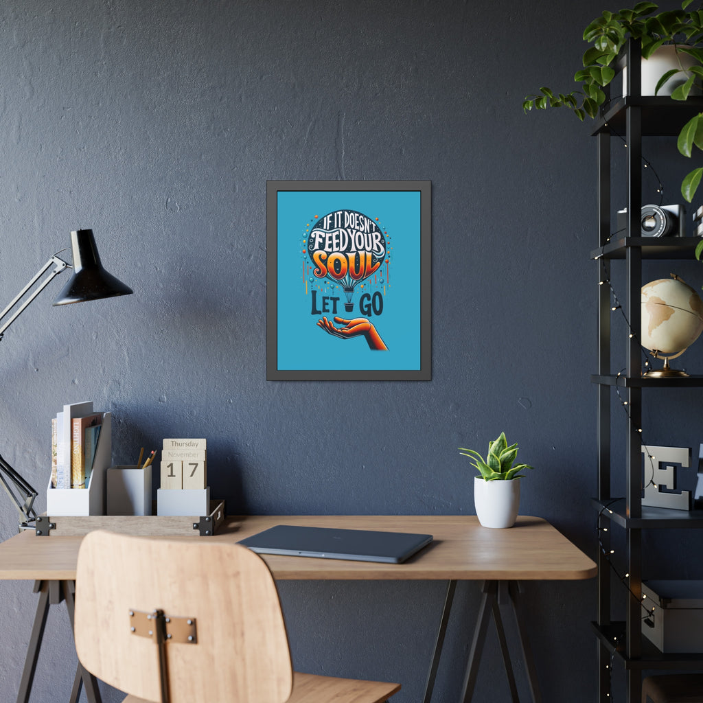 If it doesn't feed your soul, let it go! , Framed Wall Art, 4 Sizes
