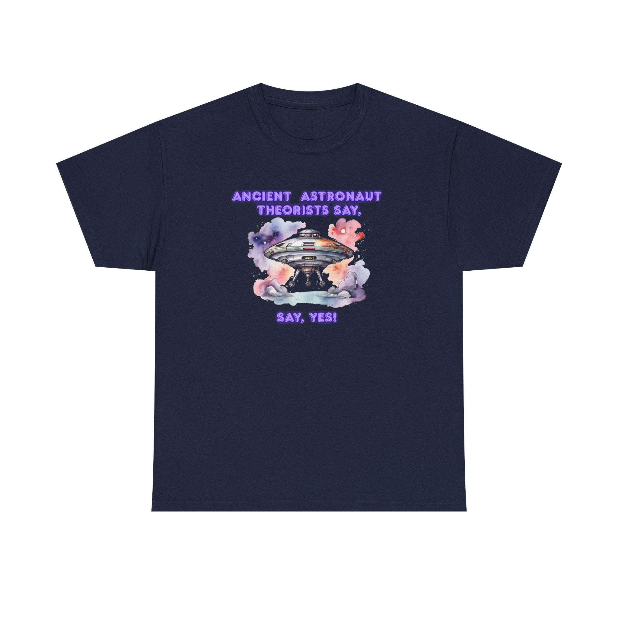 Ancient Astronaut Theorists say,  YES! T-Shirt | UFO Graphic Tee