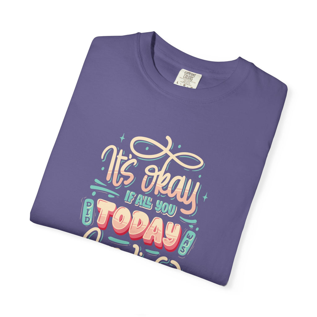 Its Okay if All You Did Today was Survive' T-Shirt, Inspirational Support T-Shirt