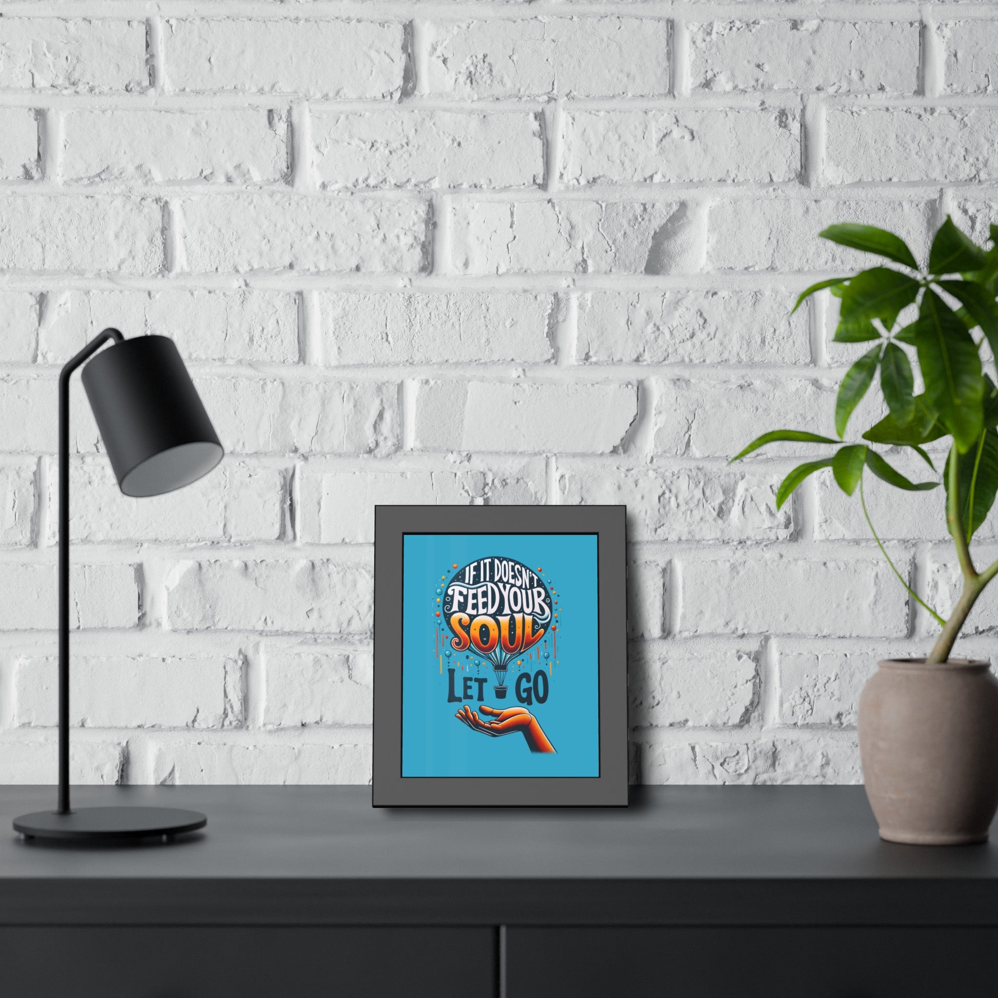 If it doesn't feed your soul, let it go! , Framed Wall Art, 4 Sizes