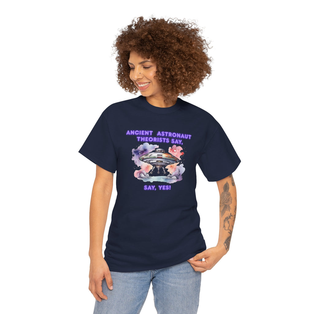 Ancient Astronaut Theorists say,  YES! T-Shirt | UFO Graphic Tee
