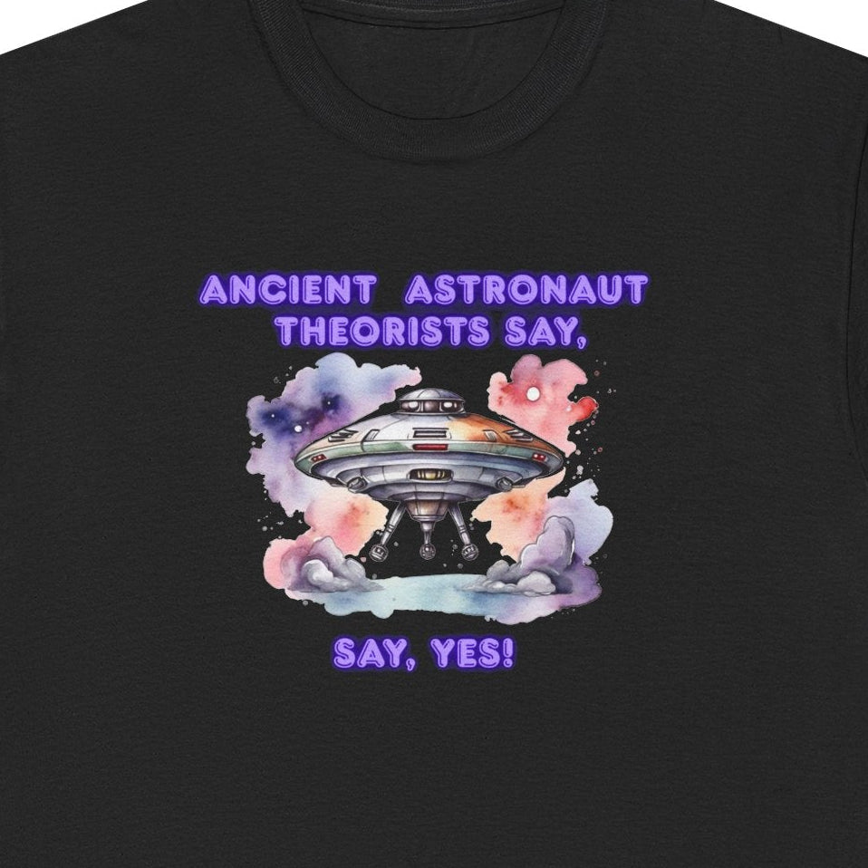 Ancient Astronaut Theorists say,  YES! T-Shirt | UFO Graphic Tee
