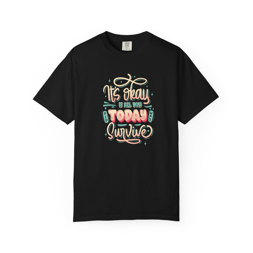 Its Okay if All You Did Today was Survive' T-Shirt, Inspirational Support T-Shirt