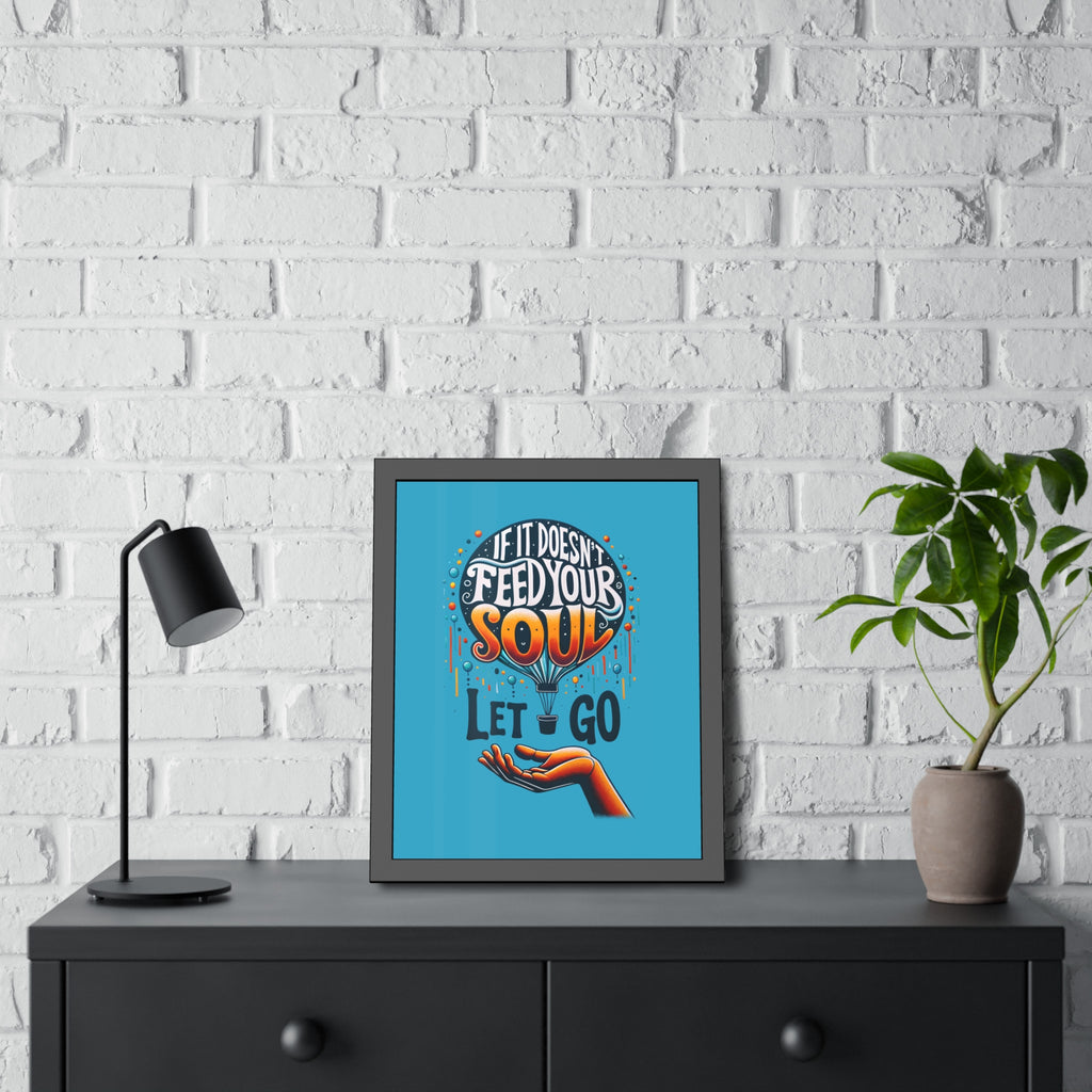 If it doesn't feed your soul, let it go! , Framed Wall Art, 4 Sizes