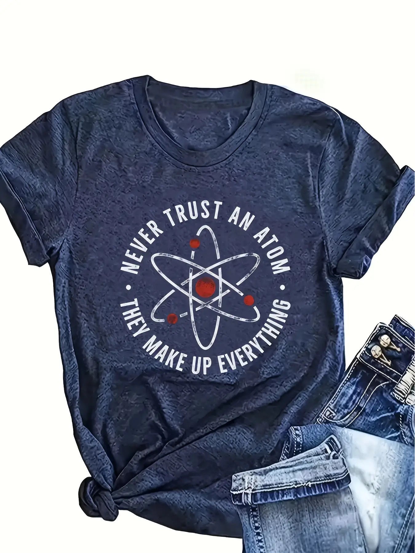 Women's Funny Atom Tee," Never Trust an Atom, They Make up Everything" T-Shirt