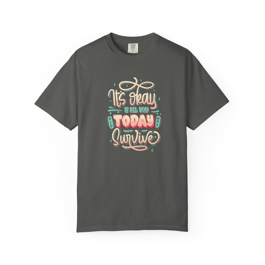 Its Okay if All You Did Today was Survive' T-Shirt, Inspirational Support T-Shirt
