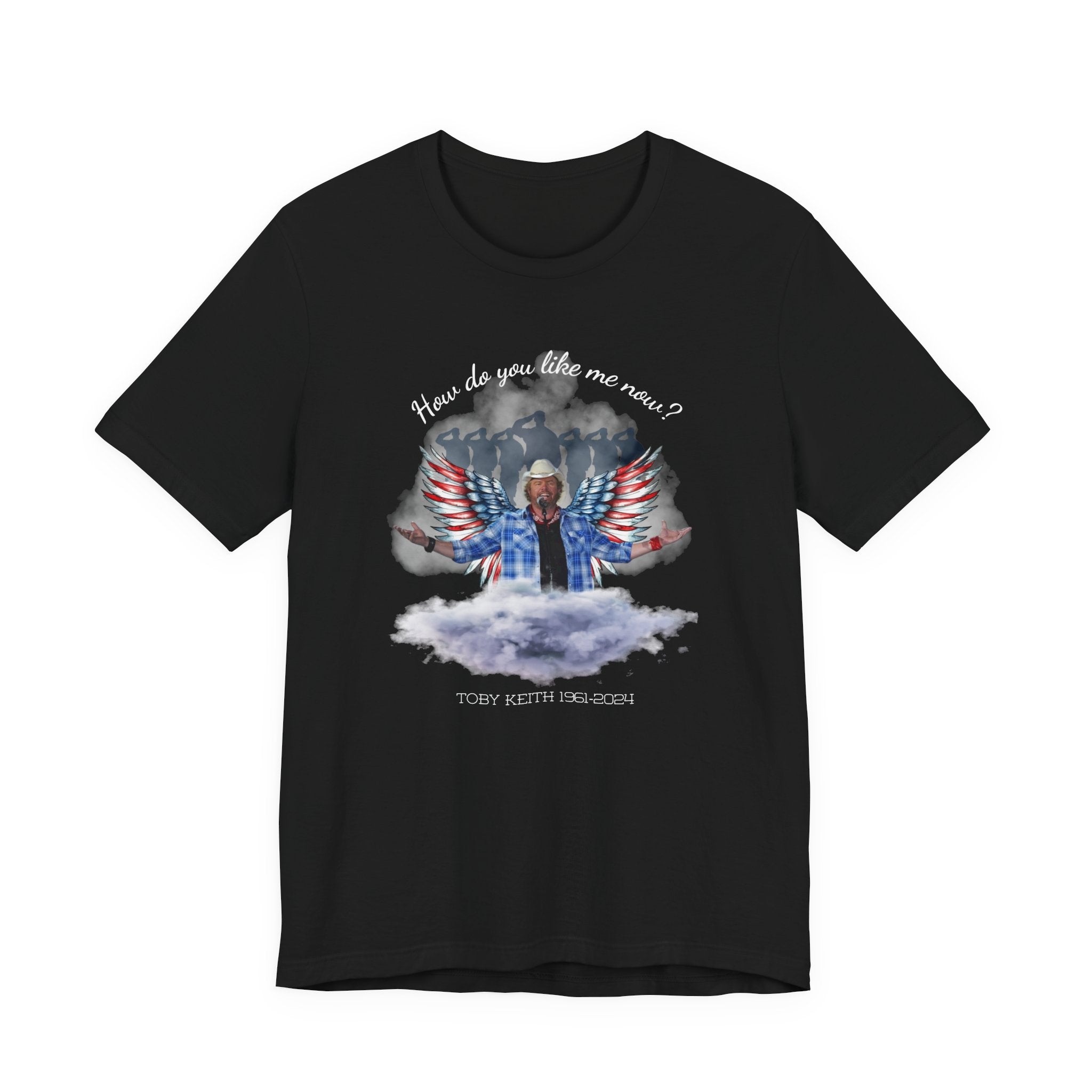 How do you like me now? Toby Keith T-Shirt for men and Women, Toby Keith Memorial