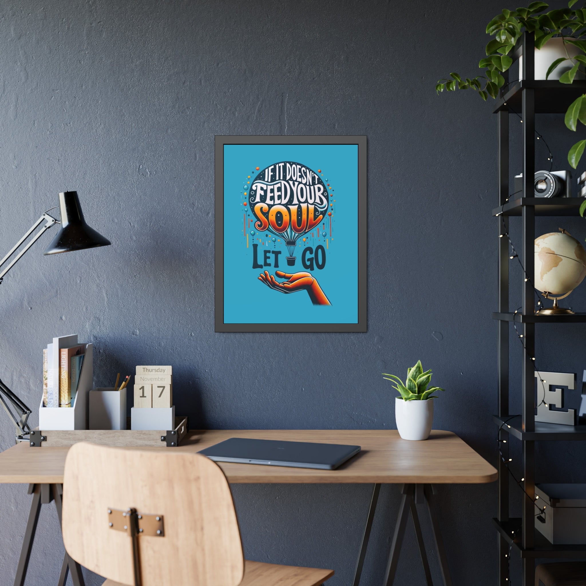 If it doesn't feed your soul, let it go! , Framed Wall Art, 4 Sizes